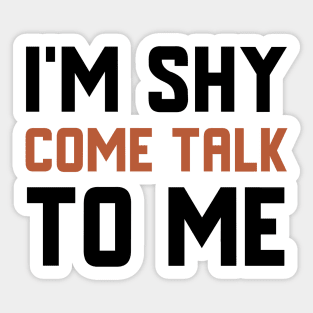 I'm Shy Come Talk To Me Sticker